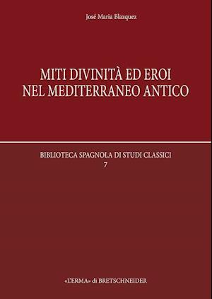 Miti, Divinita Ed Eroi Nel Mediterraneo Antico