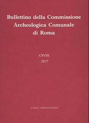 Bullettino Della Commissione Archeologica Comunale Di Roma. 118, 2017