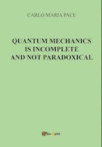 Quantum Mechanics is incomplete and not paradoxical 