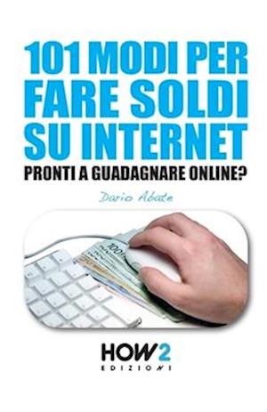 101 Modi Per Fare Soldi Su Internet