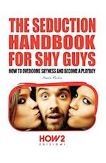 THE SEDUCTION HANDBOOK FOR SHY GUYS 