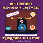 Happy Birthday Mister Monster. Big Tooth! It's Halloween! Trick or Treat?