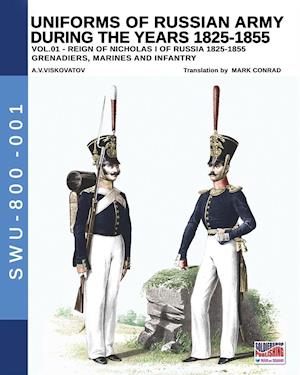 Uniforms of Russian Army during the years 1825-1855. Vol. 1