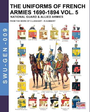 The uniforms of French armies 1690-1894 - Vol. 5