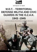 M.D.T. - Territorial Defense Militia and Civic Guards in the O.Z.A.K. 1943-1945 