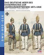 Das Deutsche Heer des Kaiserreiches zur Jahrhundertwende 1871-1918 - Band 1