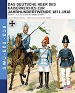 Das Deutsche Heer des Kaiserreiches zur Jahrhundertwende 1871-1918 - Band 3
