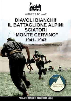 Diavoli bianchi! Il battaglione Alpini Sciatori Monte Cervino 1941-1943