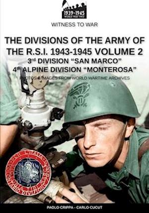 The divisions of the army of the R.S.I. 1943-1945 - Vol. 2: 3RD MARINE DIVISION "SAN MARCO" 4TH ALPINE DIVISION "MONTEROSA"