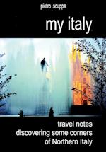 My Italy. Travel notes discovering some corners of Northern Italy 