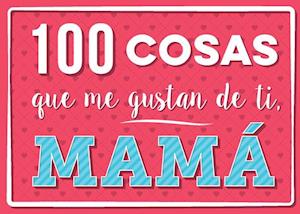 100 Cosas Que Me Gustan de Ti, Mama