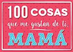 100 Cosas Que Me Gustan de Ti, Mama