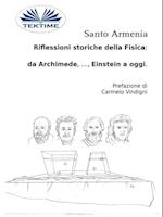 Riflessioni Storiche Della Fisica:  Da Archimede, ..., Einstein A Oggi.