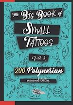The Big Book of Small Tattoos - Vol.2: 200 small Polynesian tattoos for women and men 