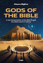 Gods of the Bible: A New Interpretation of the Bible Reveals the Oldest Secret in History 