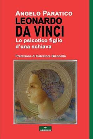 Leonardo Da Vinci - Lo Psicotico Figlio d'Una Schiava