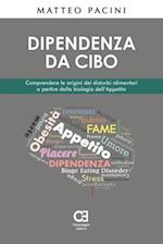 Dipendenza da cibo. Comprendere le origini dei disturbi alimentari a partire dalla biologia dell'appetito