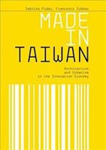 Made in Taiwan: Architecture and Urbanism in the Innovation Economy