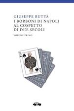 I Borboni Di Napoli Al Cospetto Di Due Secoli Vol. I