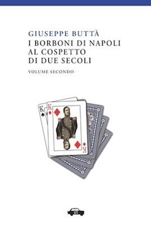 I Borboni Di Napoli Al Cospetto Di Due Secoli Vol. II