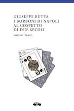 I Borboni Di Napoli Al Cospetto Di Due Secoli Vol. III