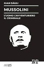 Mussolini - L'Uomo L'Avventuriero Il Criminale