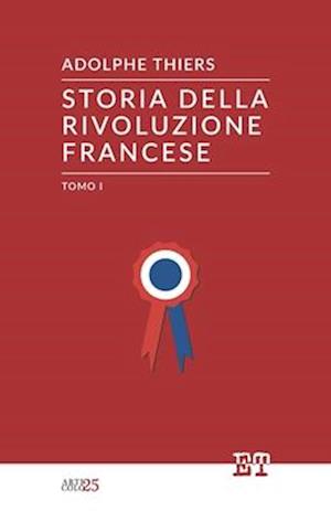 Storia Della Rivoluzione Francese - Tomo I