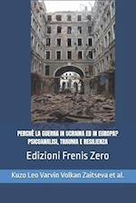 Perchè La Guerra in Ucraina Ed in Europa? Psicoanalisi, Trauma E Resilienza