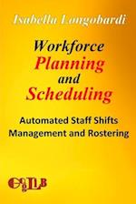 Workforce Planning and Scheduling: Automated Staff Shifts Management and Rostering 