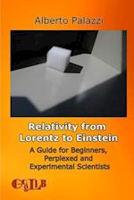 Relativity from Lorentz to Einstein: A Guide for Beginners, Perplexed and Experimental Scientists 