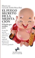 El fuego secreto de la meditación - Lo que has querido saber sobre el poder de tu mente, explicado gracias a tus experiencias sucesivas y graduales