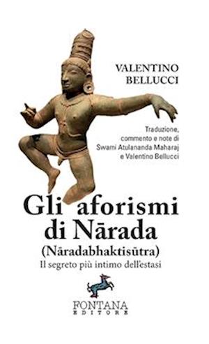 Gli aforismi di N&#257;rada (N&#257;radabhaktis&#363;tra) - Il segreto più intimo dell'estasi