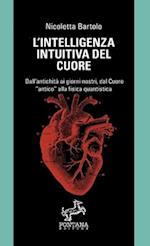 L'intelligenza intuitiva del cuore - Dall'antichità ai giorni nostri, dal Cuore antico alla fisica quantistica