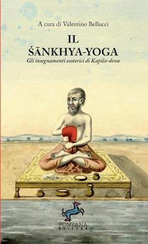 Il &#346;&#257;nkhya-Yoga - Gli insegnamenti esoterici di Kapila-deva