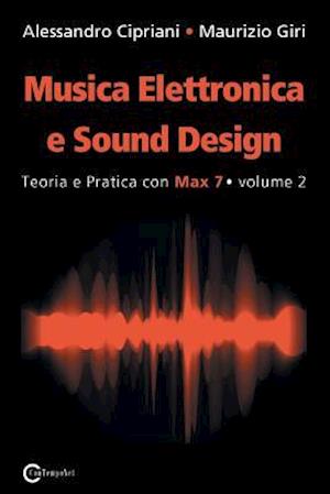 Musica Elettronica E Sound Design - Teoria E Pratica Con Max 7 - Volume 2 (Seconda Edizione)