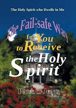 Holy Spirit Who Dwells in Me: The Fail-Safe Way for You to Receive the Holy Spirit