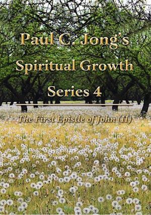 First Epistle of John (II) - Paul C. Jong's Spiritual Growth Series 4