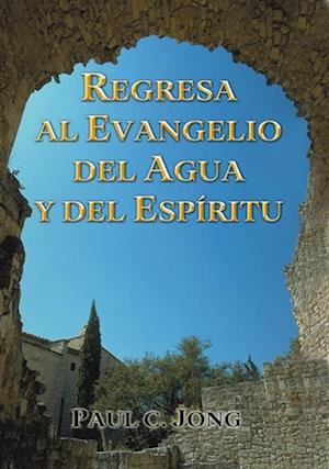 Regresa al evangelio del agua y del Espiritu