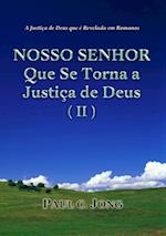 Justica de Deus que e Revelada em Romanos - NOSSO SENHOR Que Se Torna a Justica de Deus (II)