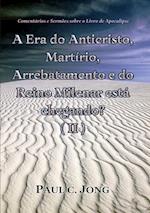 Comentarios e Sermoes sobre o Livro de Apocalipse - A era do Anticristo, Martirio, Arrebatamento e do Reino Milenar esta chegando? (II)