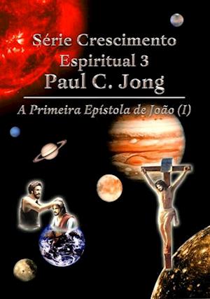 Serie Crescimento Espiritual 3 Paul C. Jong - A Primeira Epistola de Joao (?)