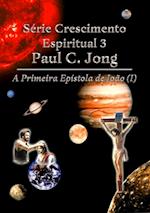 Serie Crescimento Espiritual 3 Paul C. Jong - A Primeira Epistola de Joao (?)