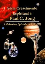 Serie Crescimento Espiritual 4 Paul C. Jong - A Primeira Epistola de Joao (?)