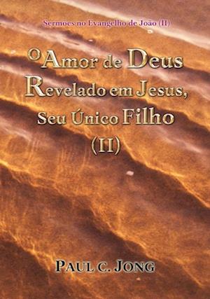 Sermoes no Evangelho de Joao (II) - O Amor de Deus Revelado em Jesus, Seu Unico Filho (II)