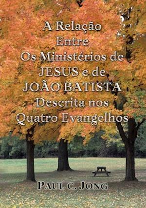 Relacao Entre Os Ministerios de JESUS e de JOAO BATISTA Descrita nos Quatro Evangelhos