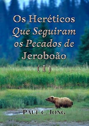 Os Hereticos Que Seguiram os Pecados de Jeroboao (I)