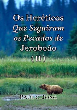 Os Hereticos Que Seguiram os Pecados de Jeroboao (II)