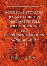 Kommentare und Predigten zum Buch der Offenbarung - Kommt Das Zeitalter Des Antichristen, Des Martyriums, Der Entruckung Und Des Tausendjahrigen Konigreiches? (?)