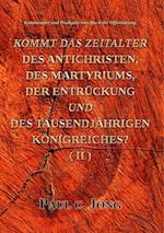 Kommentare und Predigten zum Buch der Offenbarung - Kommt Das Zeitalter Des Antichristen, Des Martyriums, Der Entruckung Und Des Tausendjahrigen Konigreiches? (II)