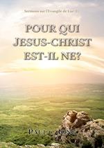 Sermons sur l'Evangile de Luc (I) - POUR QUI JESUS-CHRIST EST-IL NE?